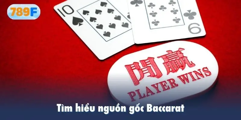 Tìm hiểu nguồn gốc Baccarat