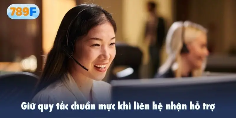 Giữ quy tắc chuẩn mực khi liên hệ nhận hỗ trợ